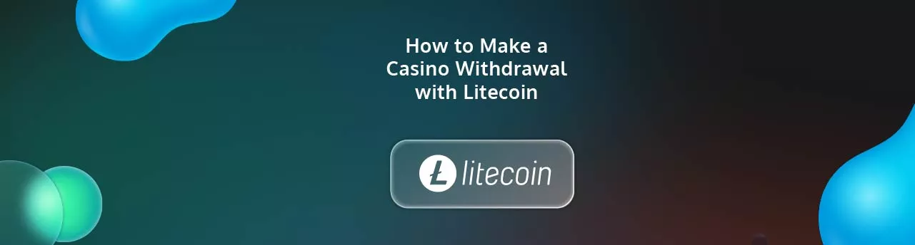 How to Make a Casino Withdrawal with Litecoin