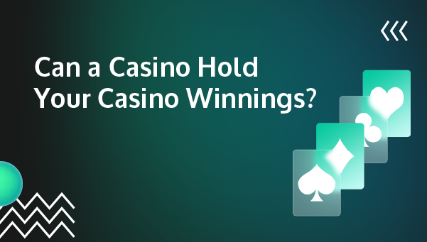 can-a-casino-hold-your-casino-winnings-paygamble