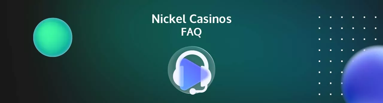 nickel casinos FAQ
