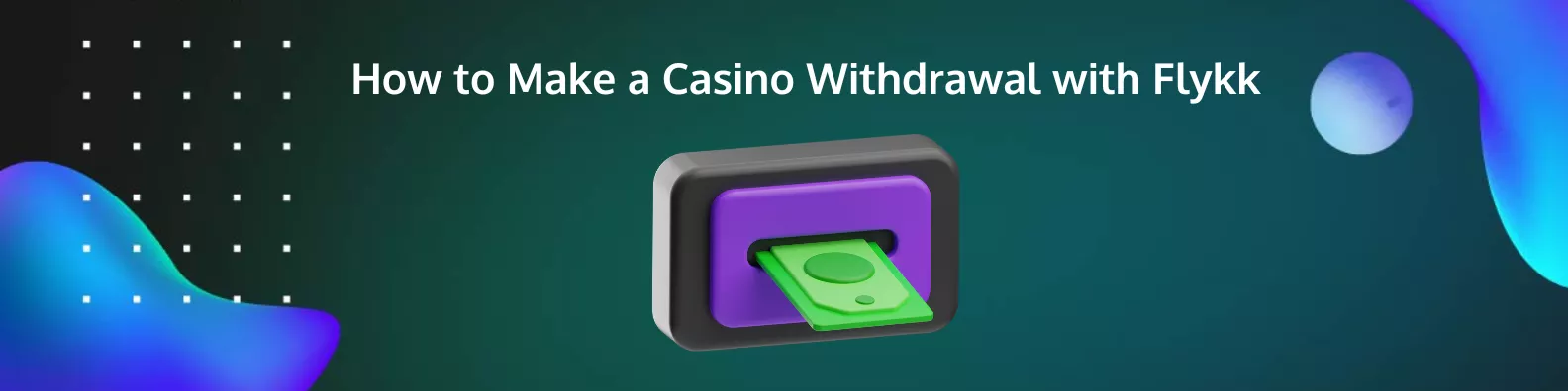 How to Make a Casino Withdrawal with Flykk