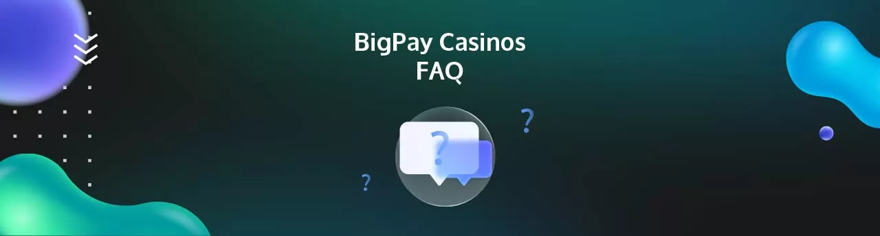 BigPay Casinos FAQ
